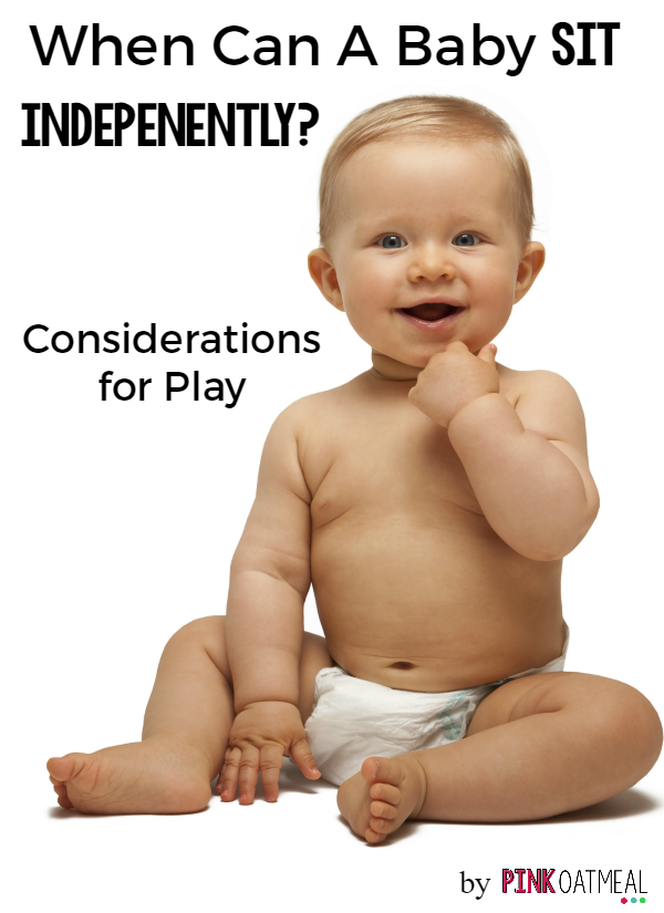 Information on when your baby can sit independently and play position considerations! 