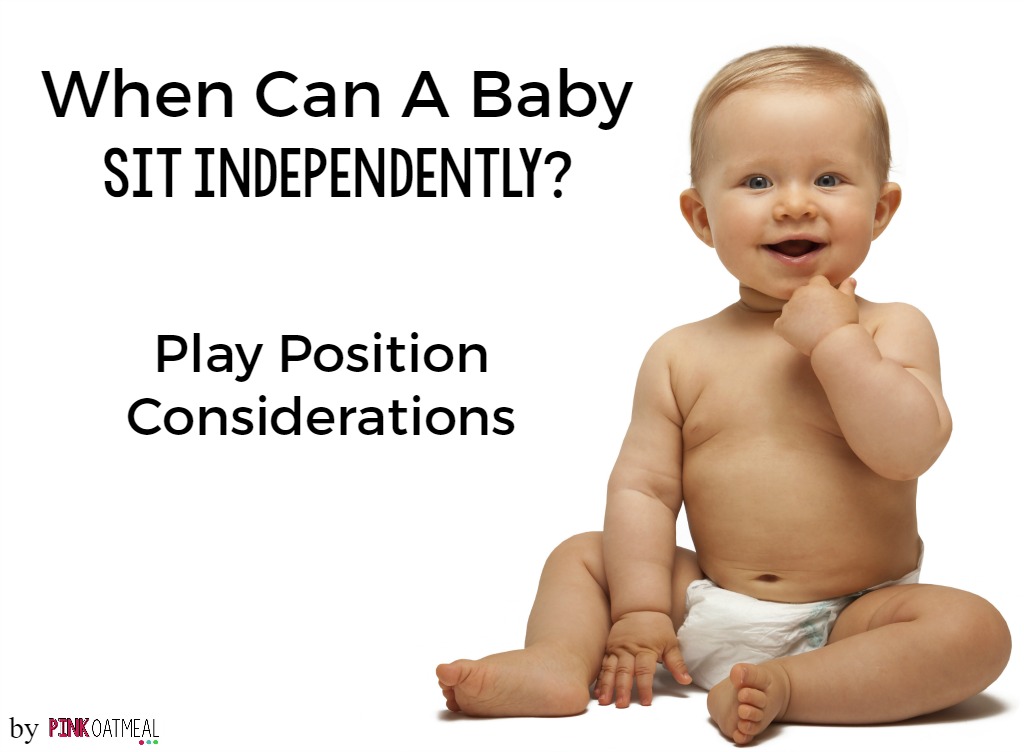 Information on when your baby can sit independently and play position considerations! 