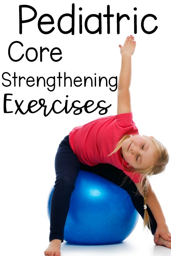 Pediatric core strengthening exercises. Creative and fun strengthening ideas for the pediatric population. 
