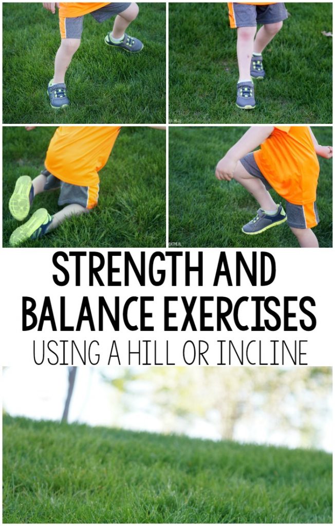 Fun ideas for strengthening and balance exercises or activities that can be done with simply a hill or incline. Make a fun game out of it!